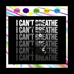 i cant breathe svg, black lives matter svg, black power svg, black girl svg, black queen svg, black month, black history