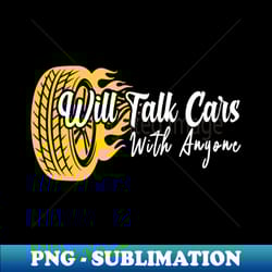 will talk cars with anyone funny automobile car lover - instant png sublimation download - revolutionize your designs