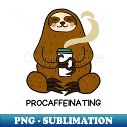 procaffeinating  procrastinator coffee pun - sublimation-ready png file - revolutionize your designs