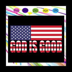 god is good svg, god svg, american flag, god bless merica, donald trump, trump svg, america svg, america lover,independe