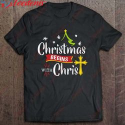 christmas begins with christ jesus christian t-shirt, christmas t shirts on sale wear love, share beauty