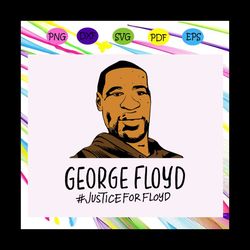 george floyd svg, george floyd black lives matter svg, justice for floyd svg, black lives matter svg, black history mont