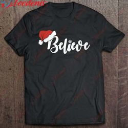 christmas believe in santa claus essential shirt, kids christmas family sweatshirts  wear love, share beauty