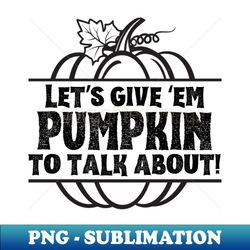 Pumpkin to Talk About light - Vintage Sublimation PNG Download - Unlock Vibrant Sublimation Designs