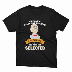 i have selective hearing im sorry you were not selected dr seuss t-shirt
