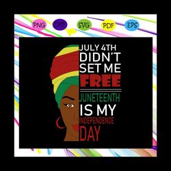 july 4th didn't set me free, independence day svg,happy 4th of july svg, black girl, black girl svg, black girl shirt, b