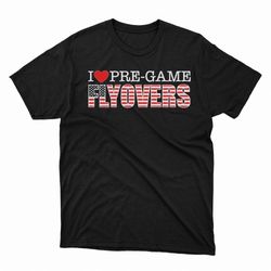i love pregame flyovers barstool sports t-shirt, hoodie