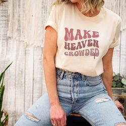 christian shirt, make heaven crowded sweatshirt, religious sweatshirt, church outfit, bible verse shirt, jesus is king,
