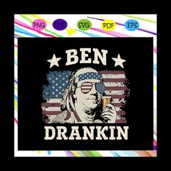 ben drankin 4th of july patriotic svg, ben drankin svg, american svg, 4th of july svg, fourth of july svg, patriotic ame