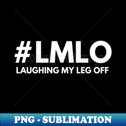 Laughing My Leg Off Prosthetic Leg Disability Wheelchair Leg Amputee Amputee Humor Arm Crutch Amputee - Elegant Sublimation Png Download - Vibrant And Eye-catching Typography
