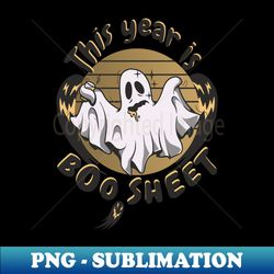 This year is Boo Sheet - Creative Sublimation PNG Download - Stunning Sublimation Graphics