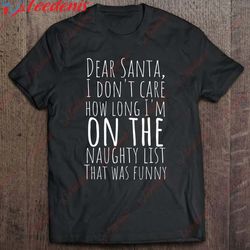 christmas dear santa i dont care naughty list funny design shirt, christmas t-shirt design  wear love, share beauty