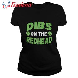 dibs on the redhead st patricks day 2023 gift tee  wear love, share beauty