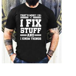 funny mechanic i fix stuff and know things gift shirt humor mechanic t-shirt
