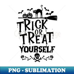 Trick or Treat Yourself - Sublimation-Ready PNG File - Unlock Vibrant Sublimation Designs