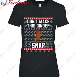 Christmas Gingerbread Girl Ugly Dont Make This Ginger Snap T-Shirt, Cotton Womens Christmas Shirts  Wear Love, Share Bea