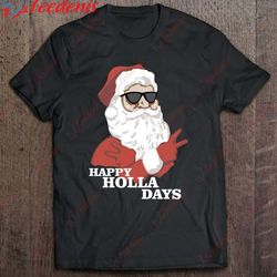 christmas happy holla days santa claus shirt, christmas family sweaters on sale wear love, share beauty