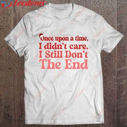 christmas hat once upon a time i didnt care i still dont the end t-shirt, christmas shirts for family  wear love, share