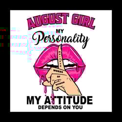 august girl my personality my attitude depends on you, birthday svg, birthday gift, girl birthday svg, august girl svg,