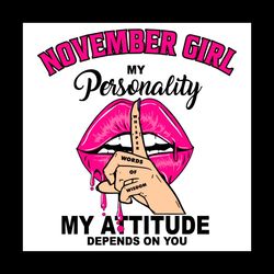 november girl my personality my attitude depends on you, birthday svg, birthday gift, girl birthday svg, november girl,