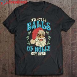 christmas in july funny santa hot as balls summer santa shirt, plus size ladies christmas sweaters  wear love, share bea