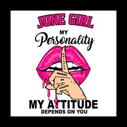 june girl my personality my attitude depends on you, birthday svg, birthday gift, girl birthday svg, june girl svg, june