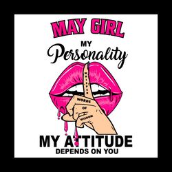 may girl my personality my attitude depends on you, birthday svg, birthday gift, girl birthday svg, may girl svg, may bi