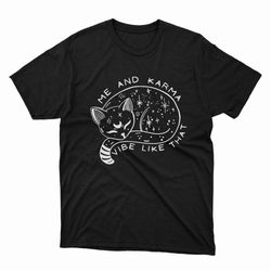 me and karma vibe like that karma is a cat shirt