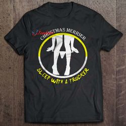 christmas merrier sleep with a trucker shirt, christmas family apparel wear love, share beauty