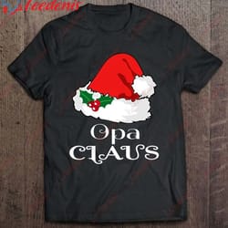 christmas opa claus matching pajama mens santa hat x-mas t-shirt, funny christmas shirts mens sale wear love, share bea