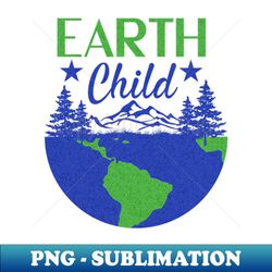 Earth Child - Save the Planet - Earth Day - Signature Sublimation PNG File - Defying the Norms