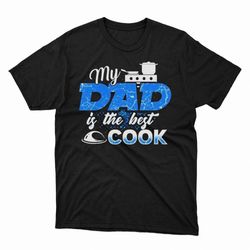 my dad is the best cook cooking chef daddy hero father tee shirt, hoodie