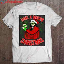 have a macho christmas randy savage t-shirt, christmas clothes on sale  wear love, share beauty