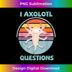I Axolotl Questions Kawaii Anime Girls Teens Funny Axolotl 0831 - Minimalist Sublimation Digital File - Lively and Captivating Visuals