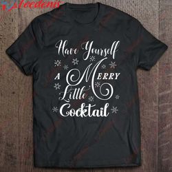 Have Yourself A Merry Little Cocktail Holiday Christmas T-Shirt, Cotton Plus Size Womens Christmas Shirts  Wear Love, Sh