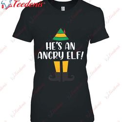 hes an angry elf buddy christmas matching t-shirt, kids family christmas shirts  wear love, share beauty