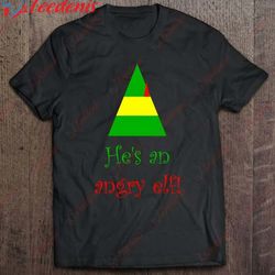 hes an angry elf essential shirt, women family christmas shirts  wear love, share beauty