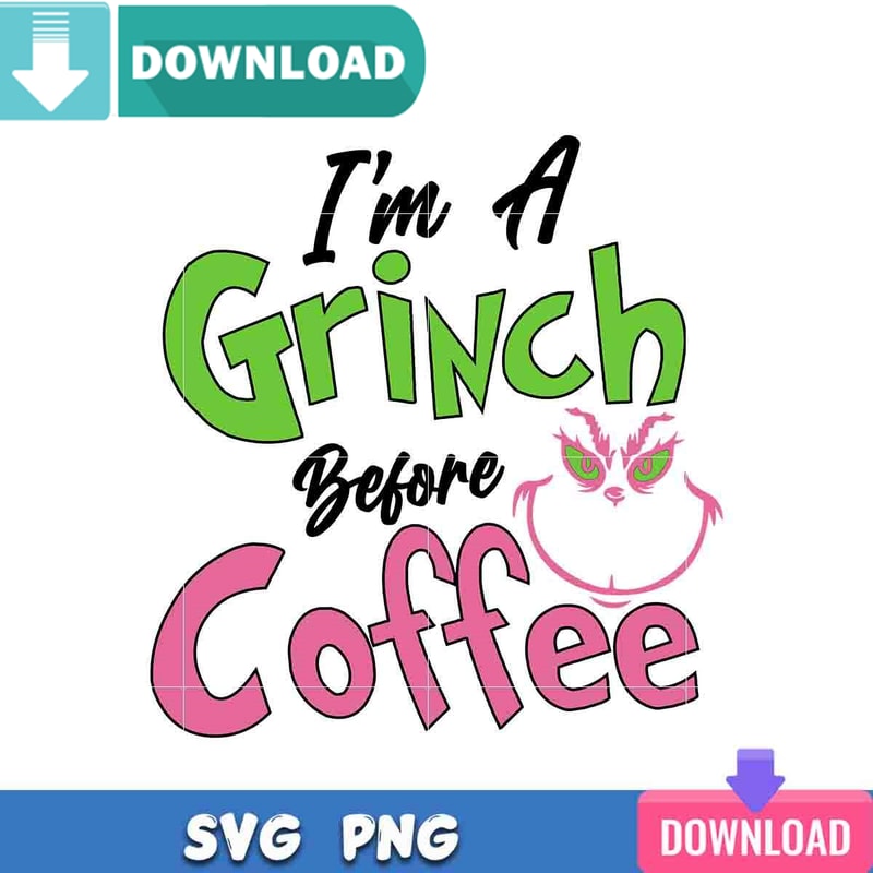I'm A Grinch Before Coffee SVG Perfect Files Design Download.jpg