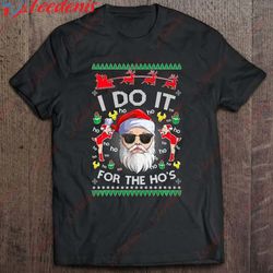 christmas santa claus i do it for the hos xmas ugly sweater t-shirt, funny christmas shirts  wear love, share beauty