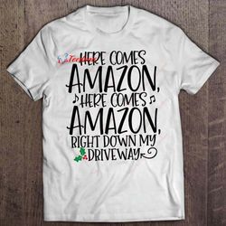 here comes amazon here comes amazon right down my driveway christmas sweater white version t-shirt, christmas family swe