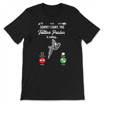 sorry i can't, the tattoo parlor is calling funny tattoo ink lover t-shirt, sweatshirt & hoodie