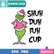 Shuh Duh Fuh Cup Grinch SVG Perfect Files Design Download.jpg