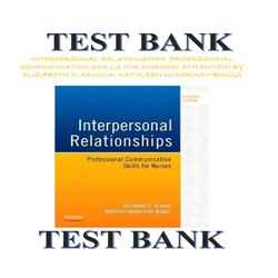 INTERPERSONAL RELATIONSHIPS (PROFESSIONAL COMMUNICATION SKILLS FOR NURSES) TEST BANK 7TH EDITION BY ELIZABETH C. ARNOLD