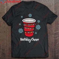 holiday cheer red solo cup christmas beer pong t-shirt, christmas family shirts funny wear love, share beauty