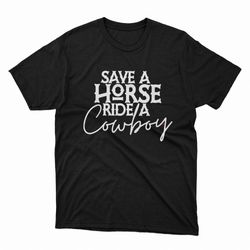 save a horse ride a cowboy shirt