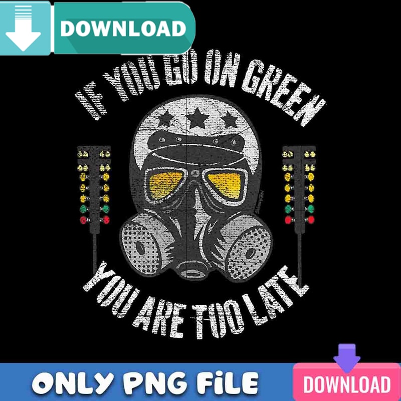 If You Go On Green PNG Best Files Sublimation Design Download.jpg
