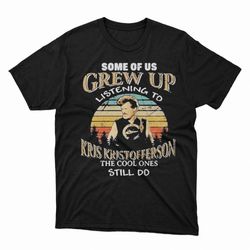 some of us grew up listening to kris kristofferson the cool ones still do tee shirt
