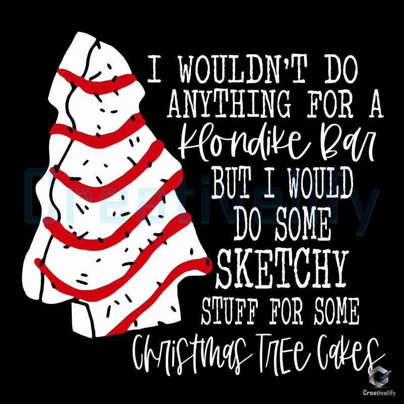 Christmas Tree Cake SVG I Wouldnt Do Anything File Design.jpg