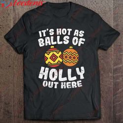 hot as balls of holly funny christmas in july summer gift tank top shirt, family christmas t-shirts  wear love, share be