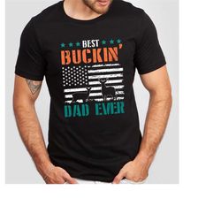 best buckin dad ever shirt for men, best buckin' dad tshirt, deer hunting gifts, funny deer hunter shirt, best bucking d